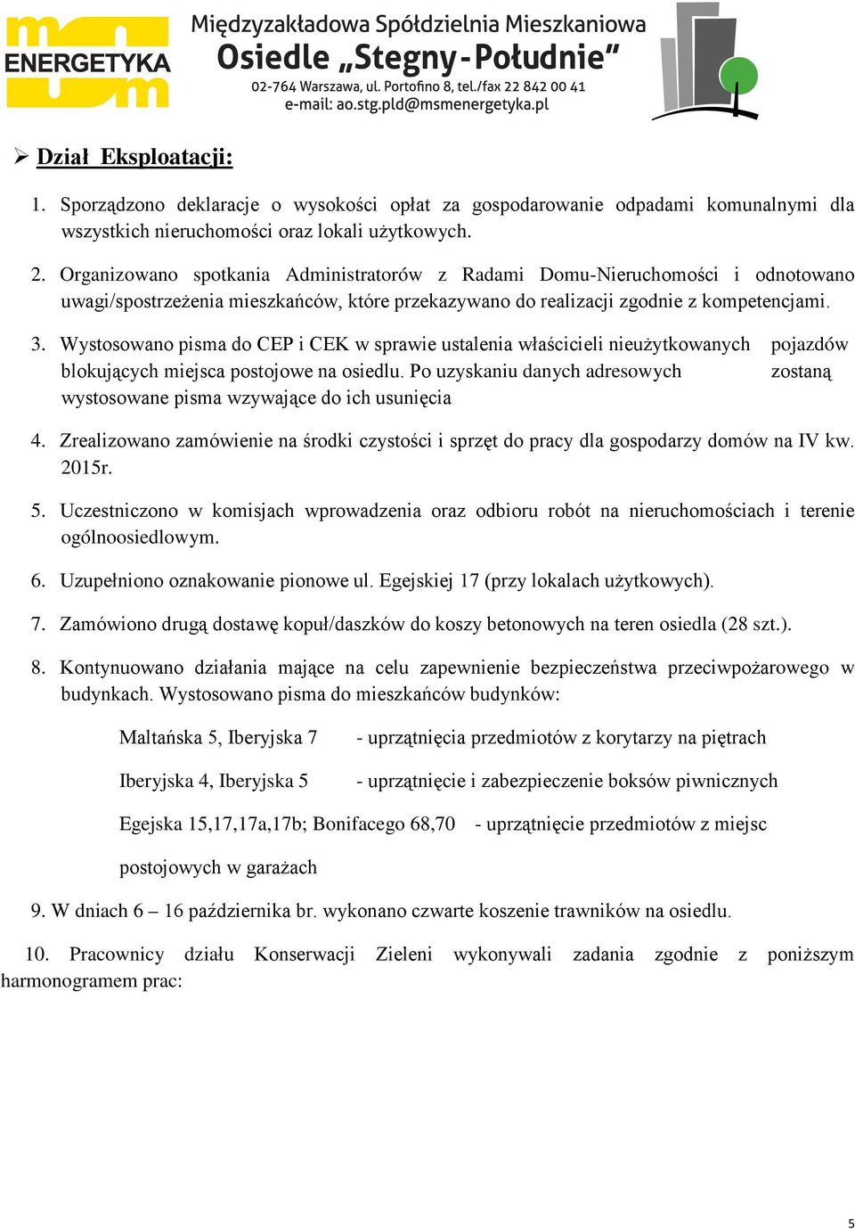 Wystosowano pisma do CEP i CEK w sprawie ustalenia właścicieli nieużytkowanych pojazdów blokujących miejsca postojowe na osiedlu.