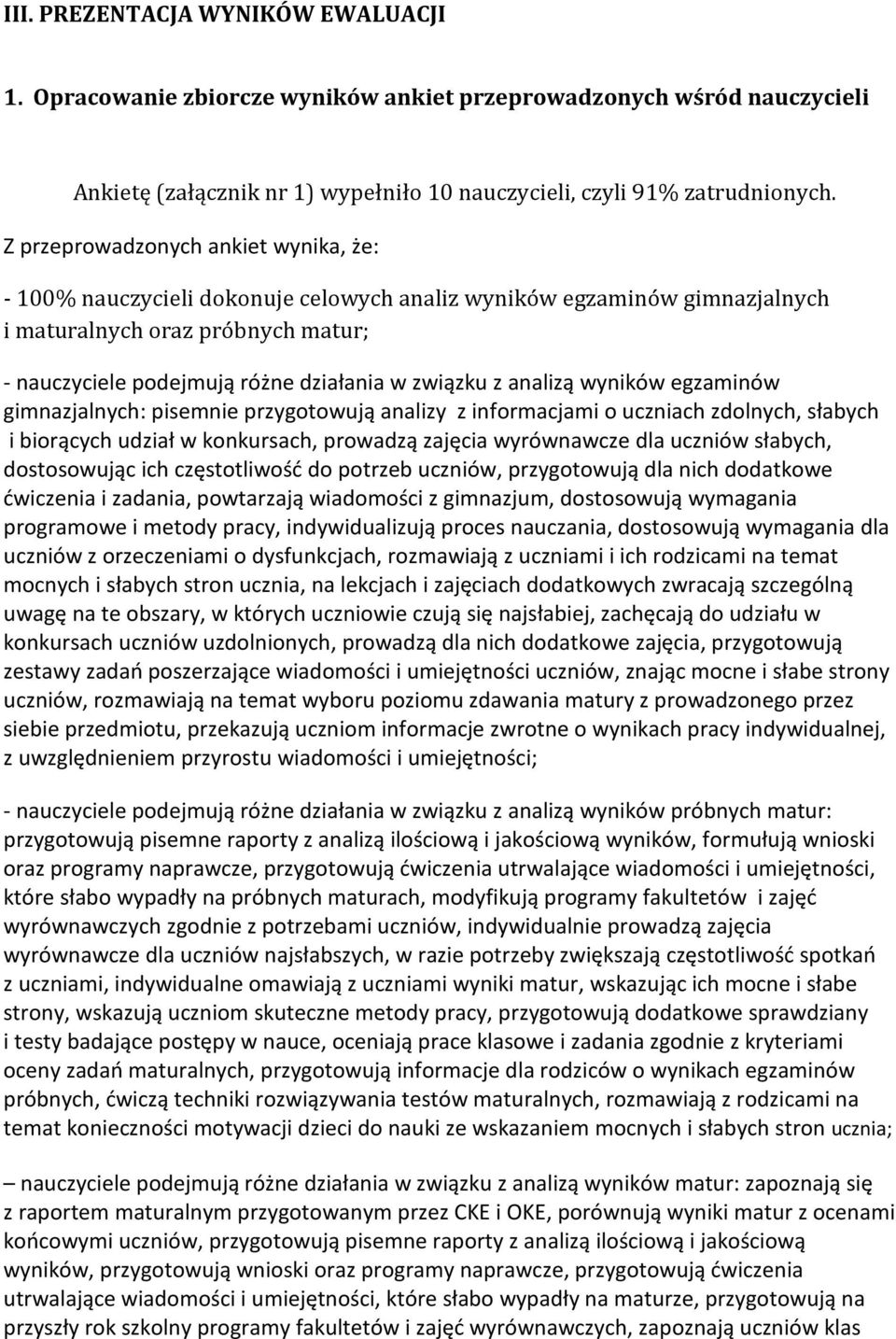 z analizą wyników egzaminów gimnazjalnych: pisemnie przygotowują analizy z informacjami o uczniach zdolnych, słabych i biorących udział w konkursach, prowadzą zajęcia wyrównawcze dla uczniów słabych,