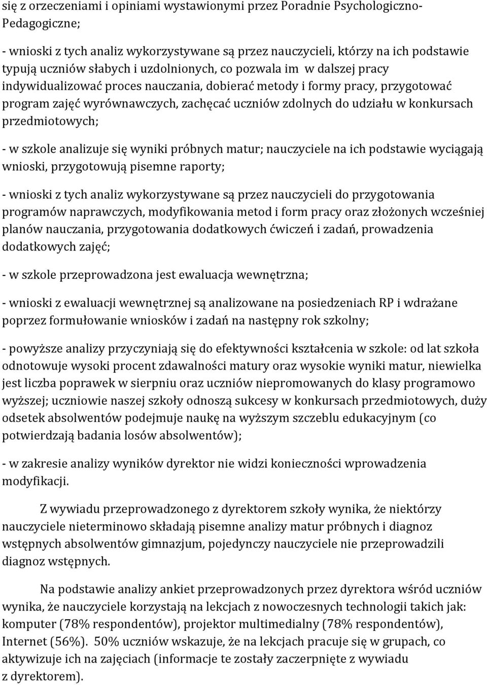 konkursach przedmiotowych; - w szkole analizuje się wyniki próbnych matur; nauczyciele na ich podstawie wyciągają wnioski, przygotowują pisemne raporty; - wnioski z tych analiz wykorzystywane są