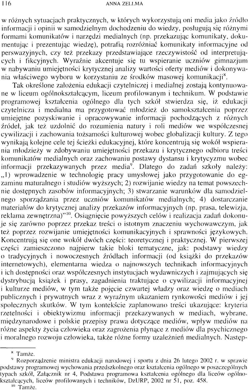 przekazując komunikaty, dokumentując i prezentując wiedzę), potrafią rozróżniać komunikaty informacyjne od perswazyjnych, czy też przekazy przedstawiające rzeczywistość od interpretujących i
