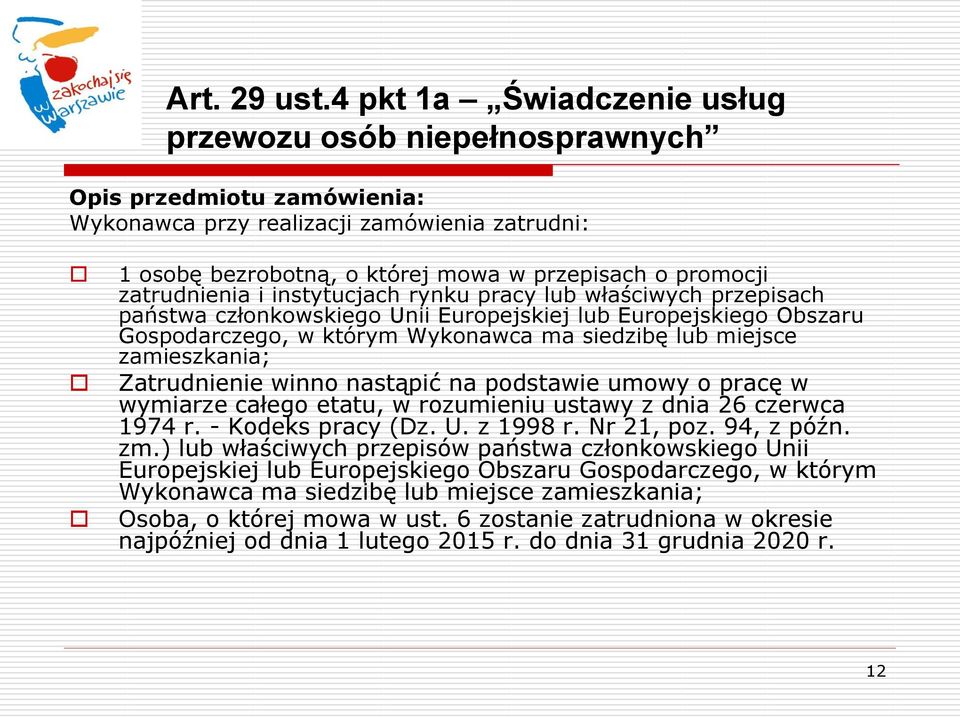 zatrudnienia i instytucjach rynku pracy lub właściwych przepisach państwa członkowskiego Unii Europejskiej lub Europejskiego Obszaru Gospodarczego, w którym Wykonawca ma siedzibę lub miejsce