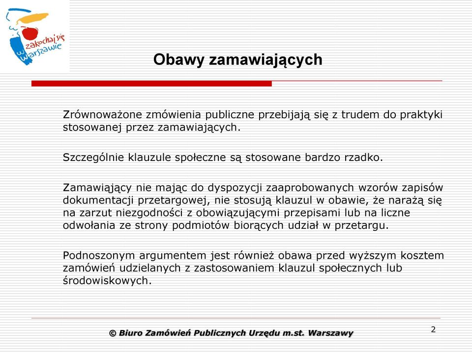 Zamawiąjący nie mając do dyspozycji zaaprobowanych wzorów zapisów dokumentacji przetargowej, nie stosują klauzul w obawie, że narażą się na