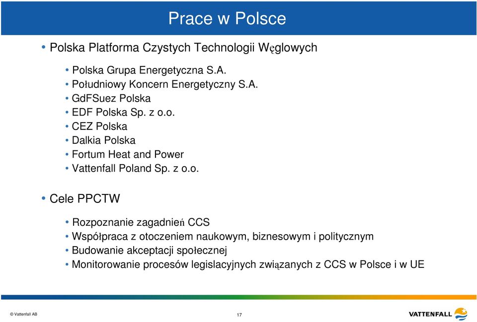 z o.o. Cele PPCTW Rozpoznanie zagadnień CCS Współpraca z otoczeniem naukowym, biznesowym i politycznym Budowanie