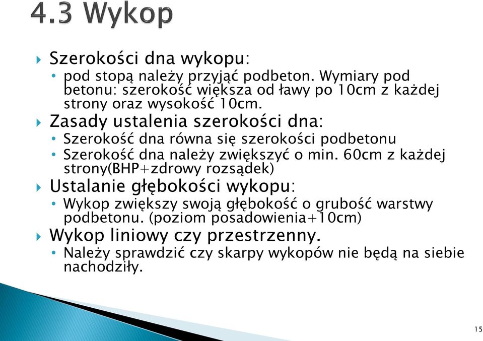 Zasady ustalenia szerokości dna: Szerokość dna równa się szerokości podbetonu Szerokość dna należy zwiększyć o min.