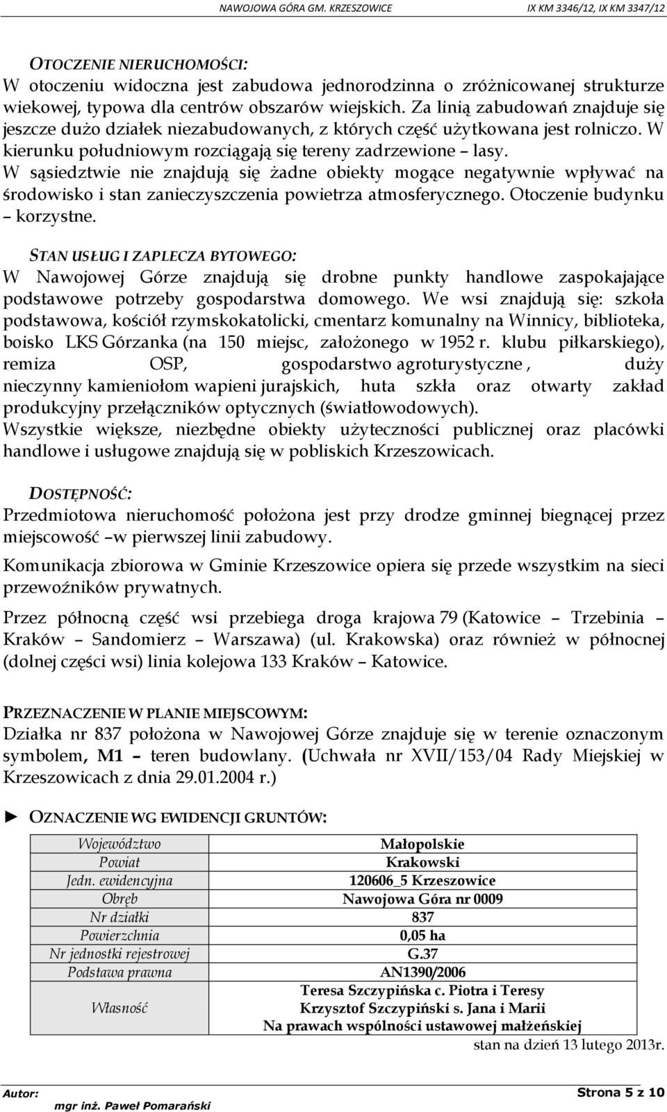 W sąsiedztwie nie znajdują się żadne obiekty mogące negatywnie wpływać na środowisko i stan zanieczyszczenia powietrza atmosferycznego. Otoczenie budynku korzystne.