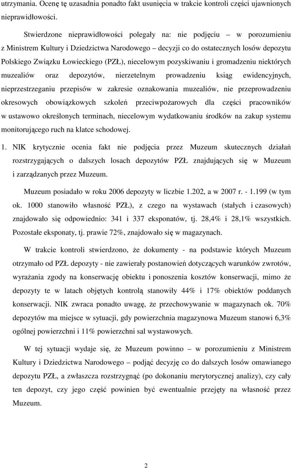 niecelowym pozyskiwaniu i gromadzeniu niektórych muzealiów oraz depozytów, nierzetelnym prowadzeniu ksiąg ewidencyjnych, nieprzestrzeganiu przepisów w zakresie oznakowania muzealiów, nie