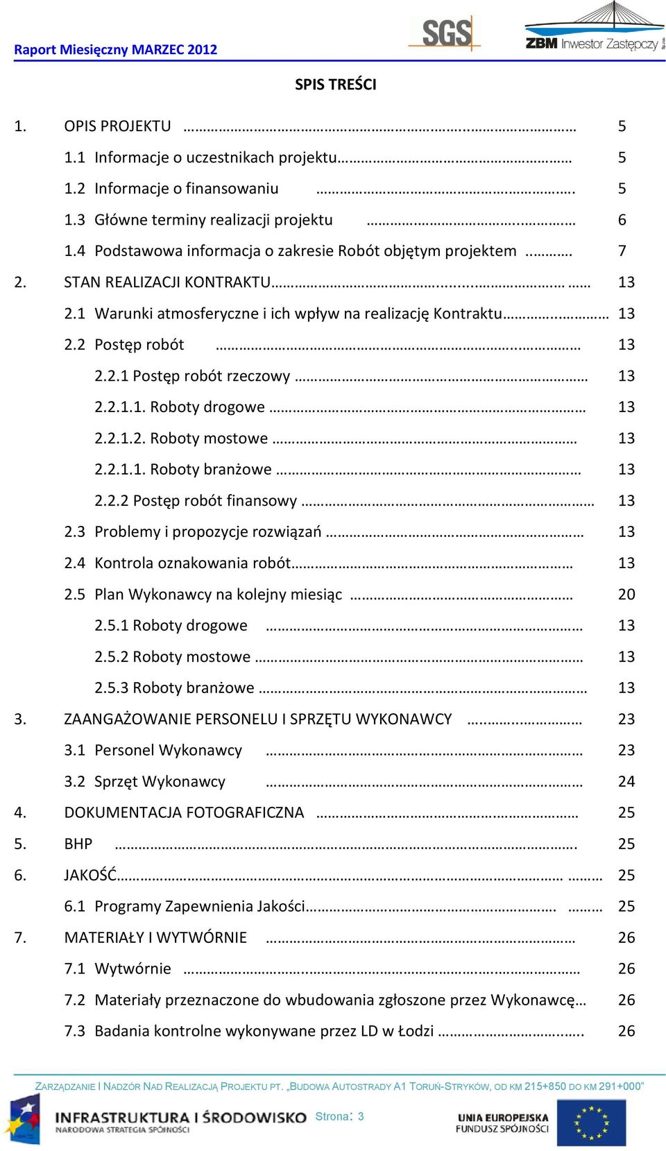 2.1.1. Roboty drogowe 13 2.2.1.2. Roboty mostowe 13 2.2.1.1. Roboty branżowe 13 2.2.2 Postęp robót finansowy 13 2.3 Problemy i propozycje rozwiązań 13 2.4 Kontrola oznakowania robót 13 2.