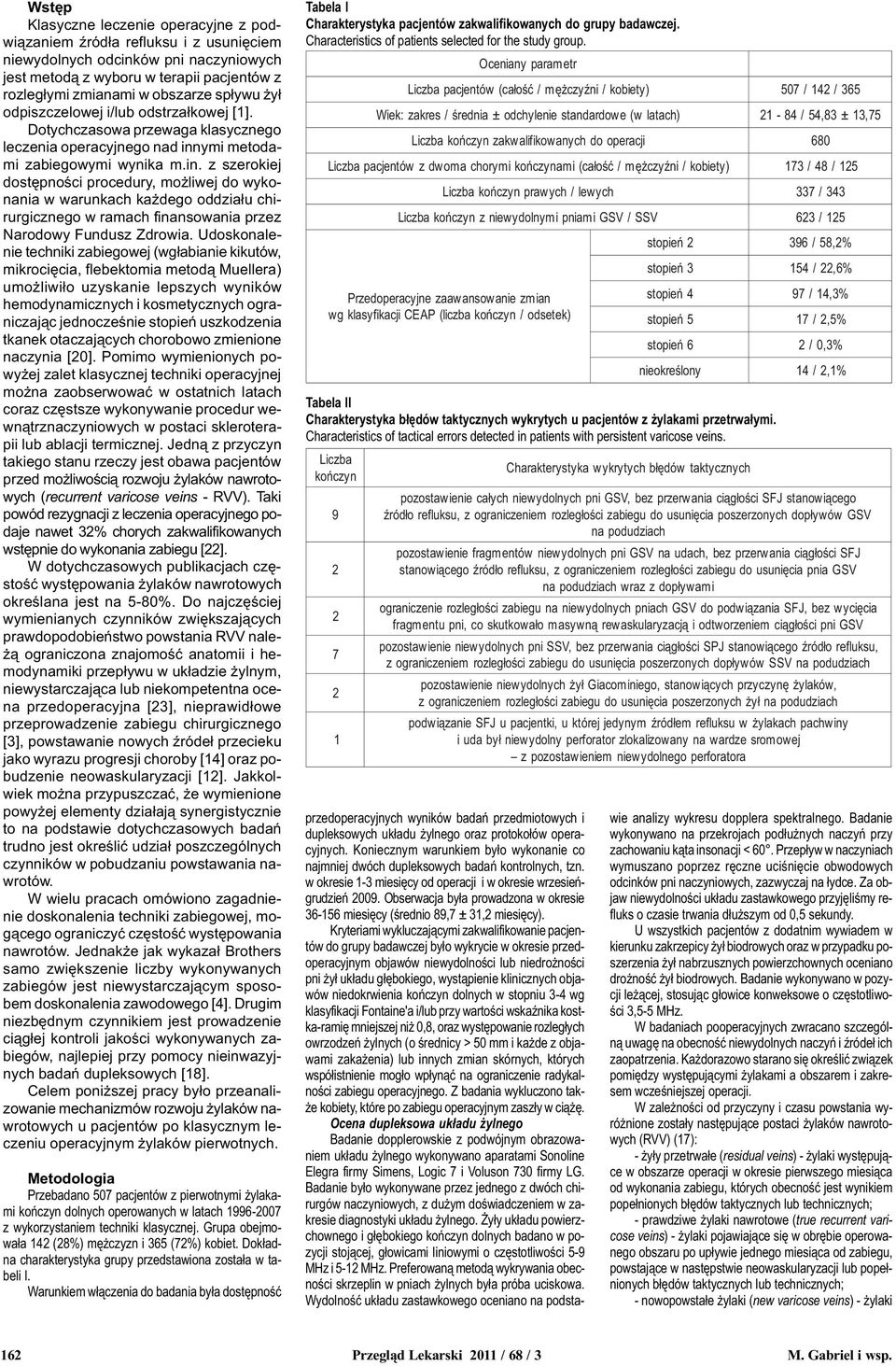 ymi metodami zabiegowymi wynika m.in. z szerokiej dostêpnoœci procedury, mo liwej do wykonania w warunkach ka dego oddzia³u chirurgicznego w ramach finansowania przez Narodowy Fundusz Zdrowia.