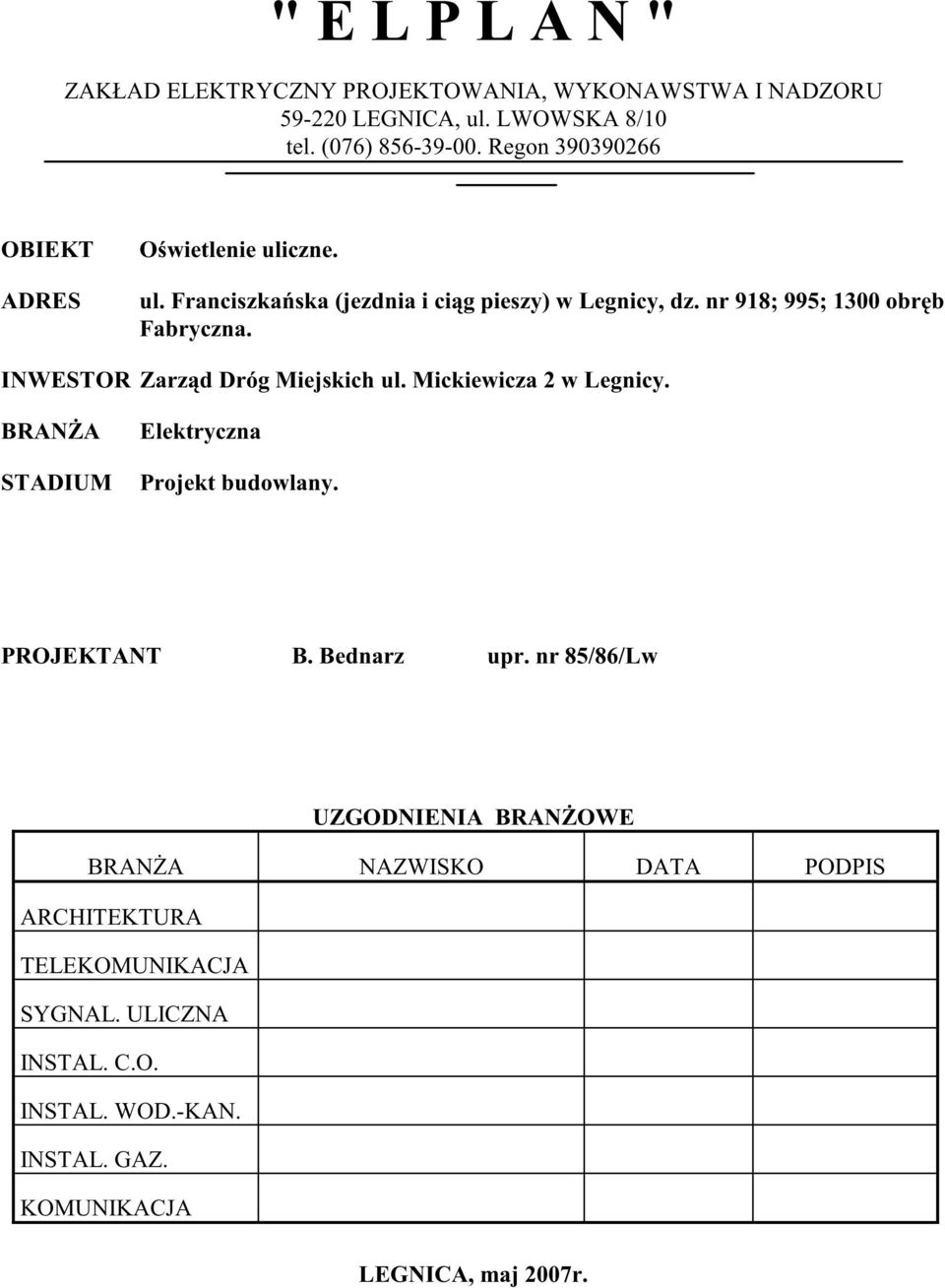 INWESTOR Zarz d Dróg Miejskich ul. Mickiewicza 2 w Legnicy. BRAN A STADIUM Elektryczna Projekt budowlany. PROJEKTANT B. Bednarz upr.