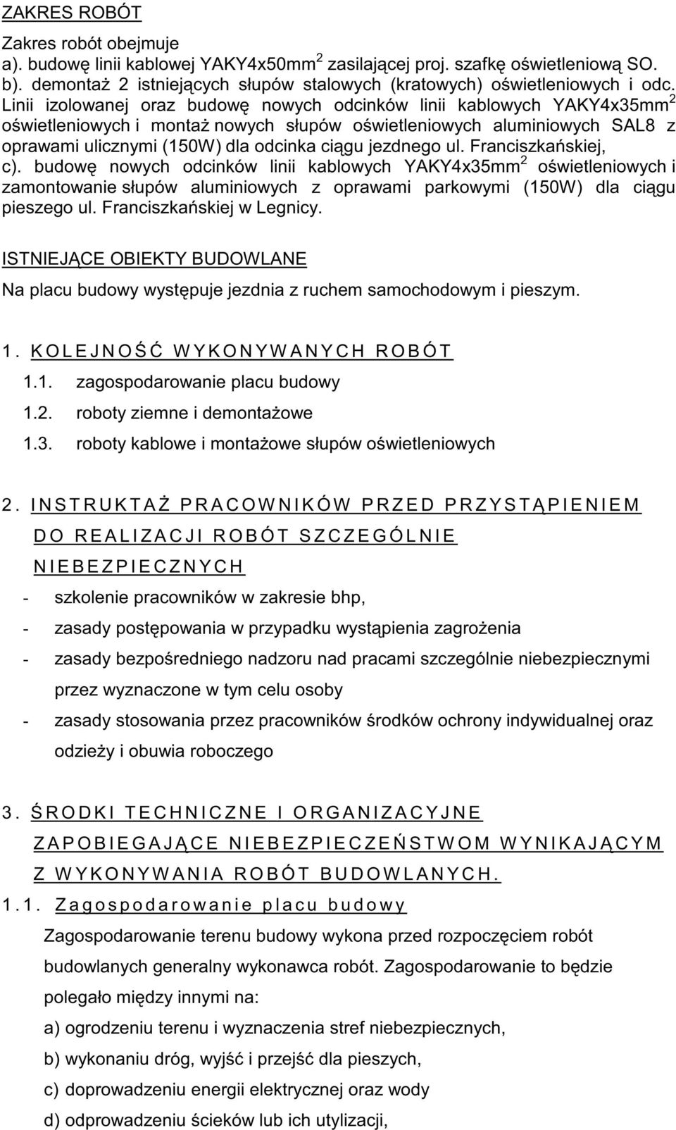 ul. Franciszka skiej, c). budow nowych odcinków linii kablowych YAKY4x35mm 2 o wietleniowych i zamontowanie słupów aluminiowych z oprawami parkowymi (150W) dla ci gu pieszego ul.