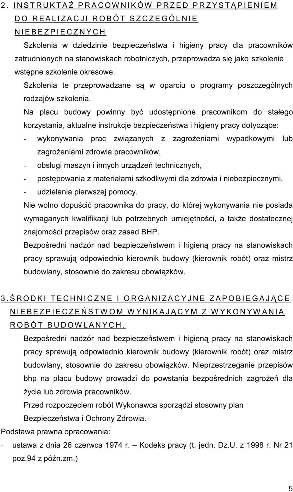 Szkolenia te przeprowadzane s w oparciu o programy poszczególnych rodzajów szkolenia.