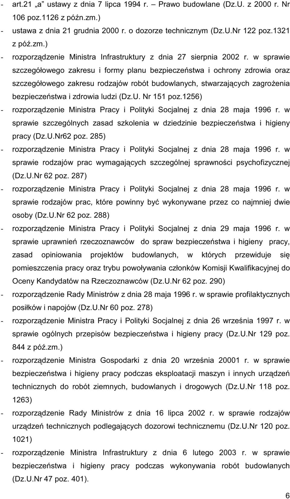 Nr 151 poz.1256) - rozporz dzenie Ministra Pracy i Polityki Socjalnej z dnia 28 maja 1996 r. w sprawie szczególnych zasad szkolenia w dziedzinie bezpiecze stwa i higieny pracy (Dz.U.Nr62 poz.