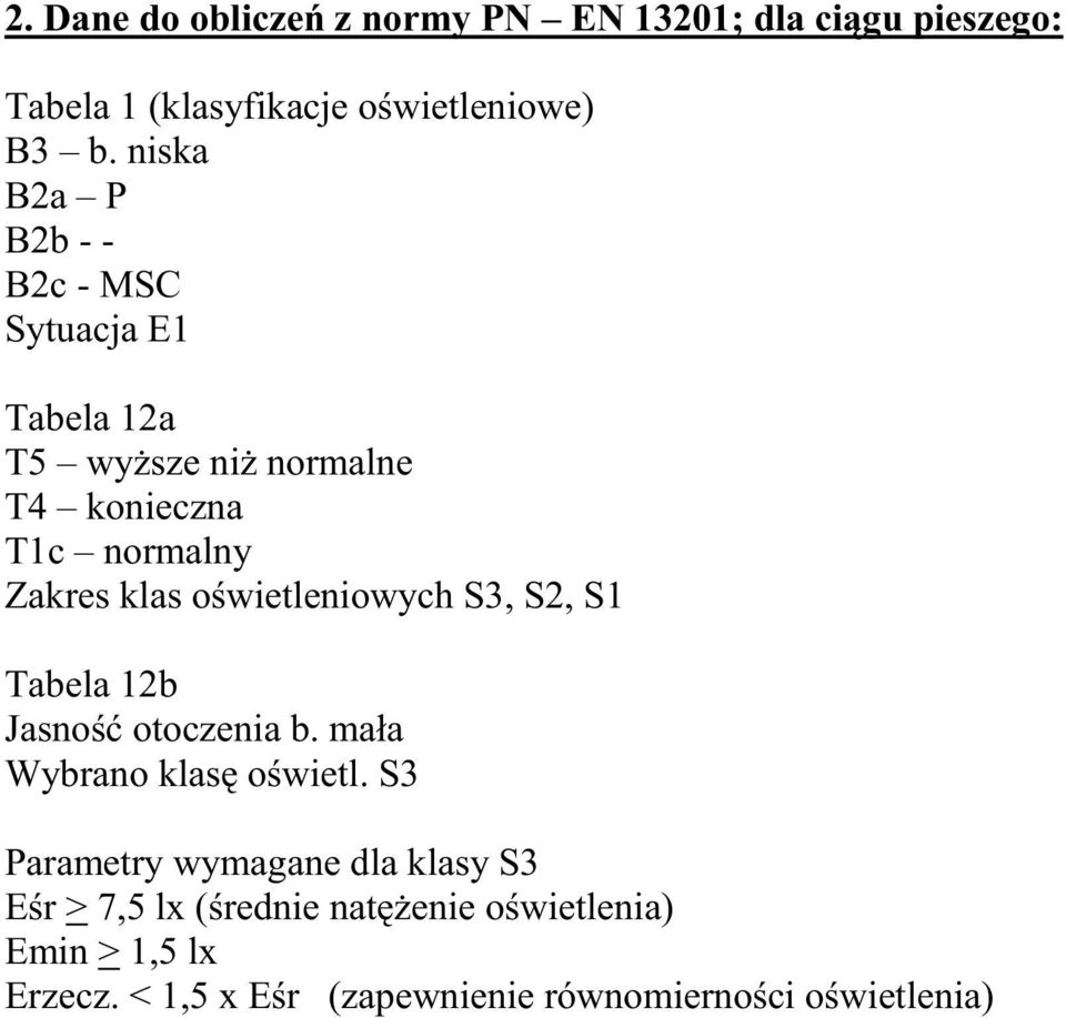 o wietleniowych S3, S2, S1 Tabela 12b Jasno otoczenia b. mała Wybrano klas o wietl.