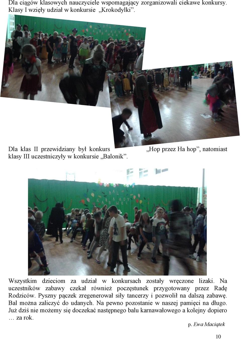Hop pre Ha hop, natomiast Wsystkim dieciom a udiał w konkursach ostały wręcone liaki.