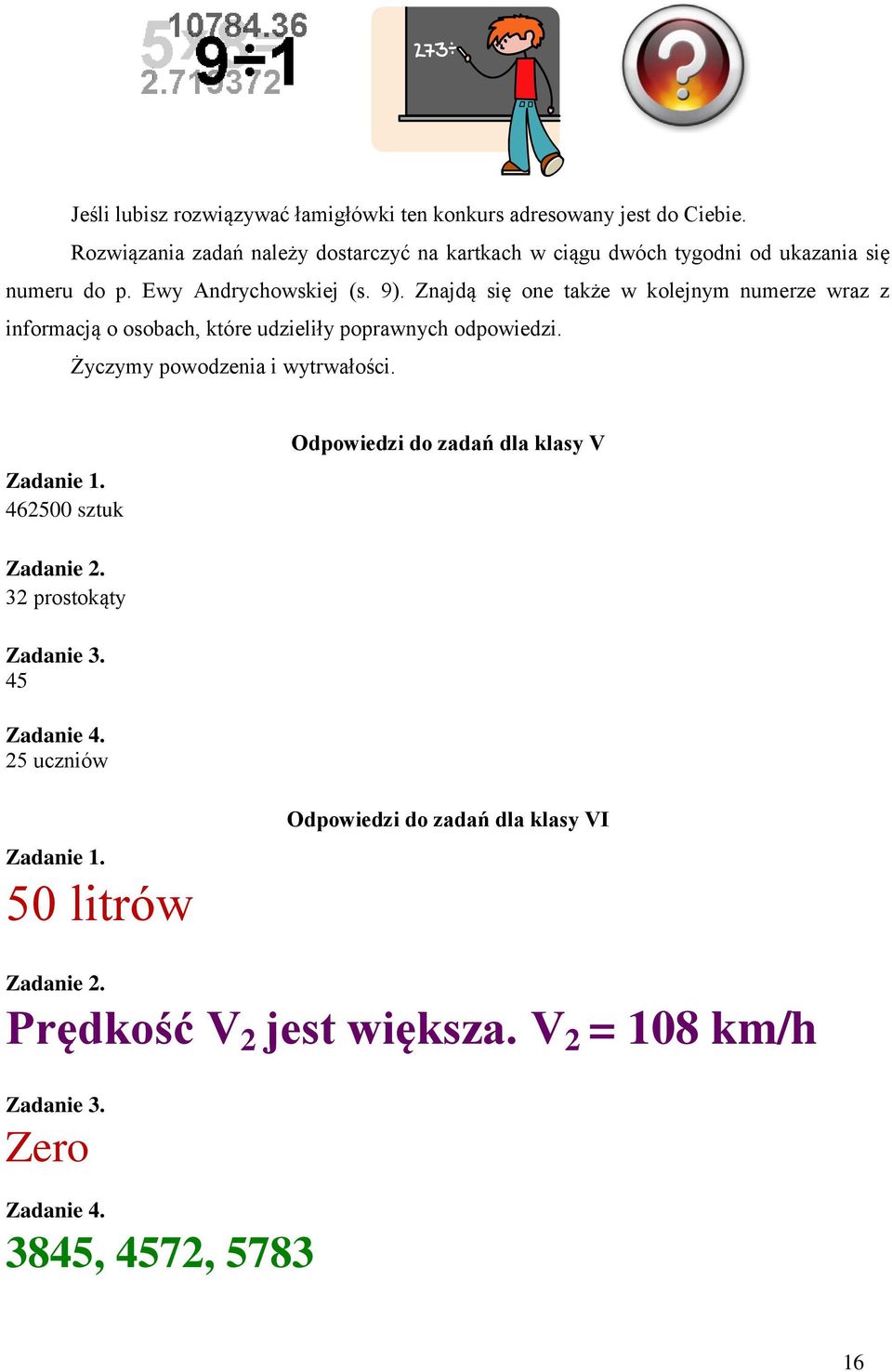 Znajdą się one także w kolejnym numere wra informacją o osobach, które udieliły poprawnych odpowiedi. Życymy powodenia i wytrwałości. Zadanie 1.