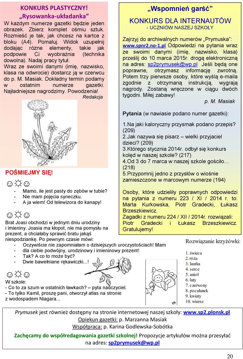 Masiak. Dokładny termin podamy w ostatnim numere gaetki. Najładniejse nagrodimy. Powodenia!