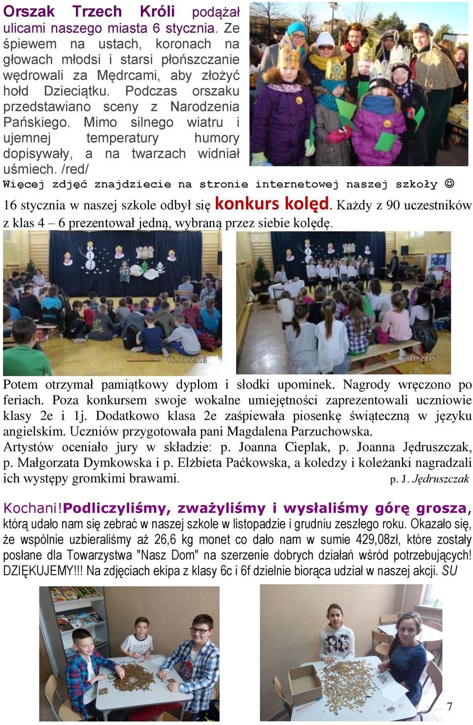/red/ Więcej djęć najdiecie na stronie internetowej nasej skoły 16 stycnia w nasej skole odbył się konkurs kolęd. Każdy 90 ucestników klas 4 6 preentował jedną, wybraną pre siebie kolędę.