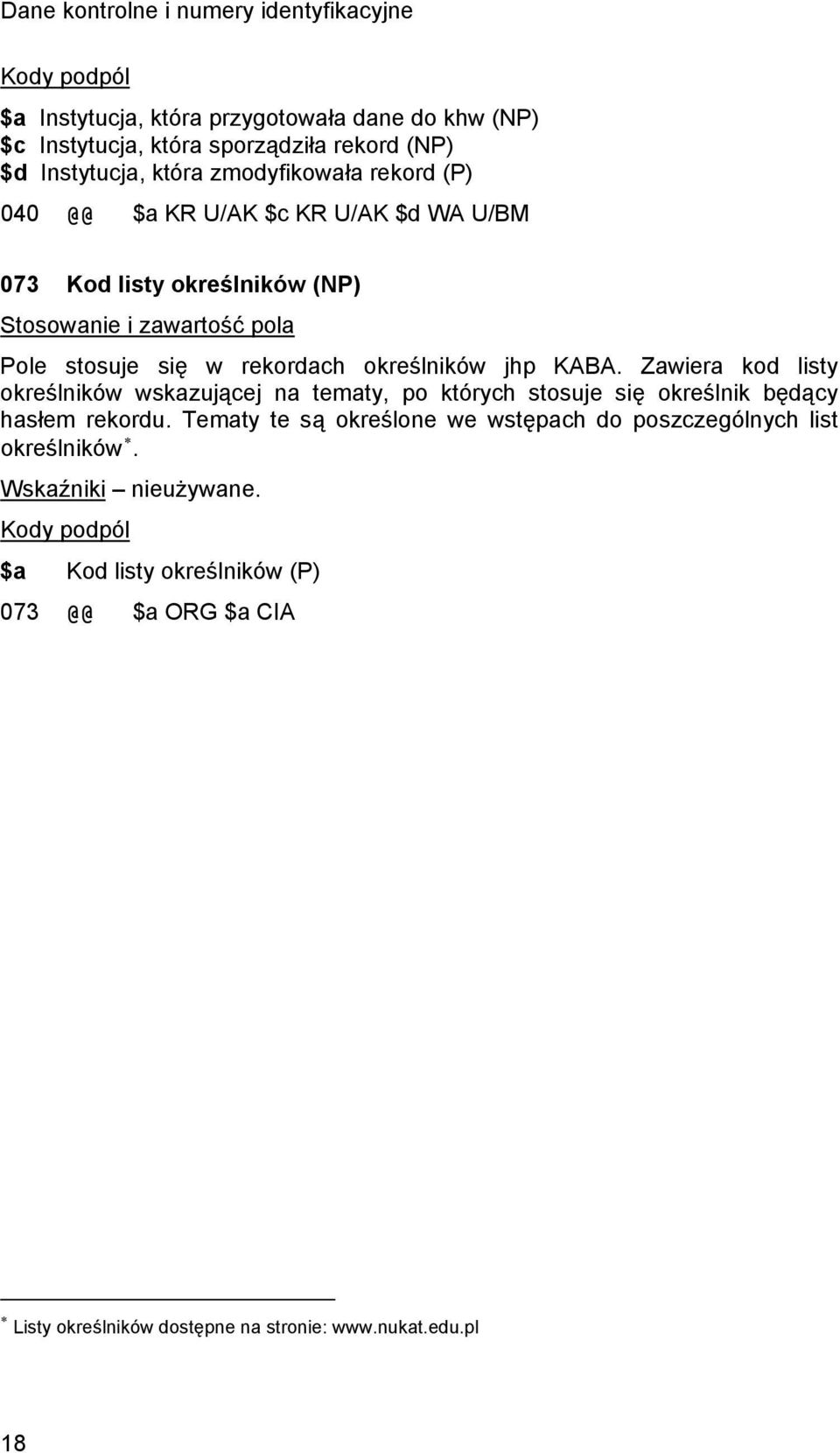 określników jhp KABA. Zawiera kod listy określników wskazującej na tematy, po których stosuje się określnik będący hasłem rekordu.