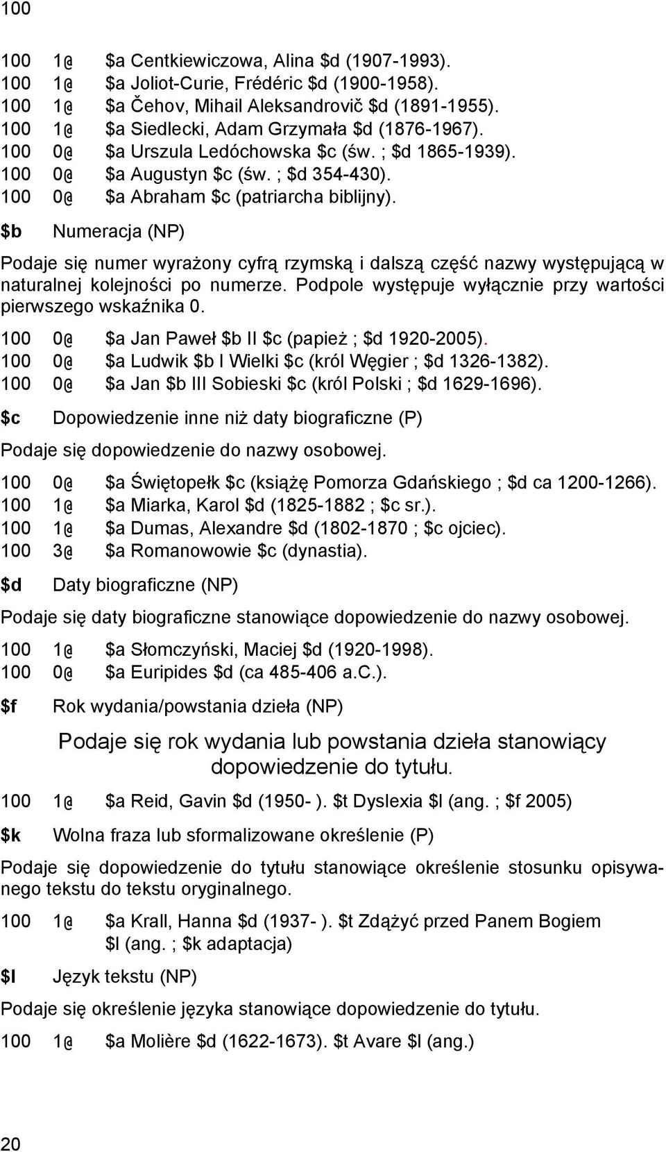 $b Numeracja (NP) Podaje się numer wyrażony cyfrą rzymską i dalszą część nazwy występującą w naturalnej kolejności po numerze. Podpole występuje wyłącznie przy wartości pierwszego wskaźnika 0.