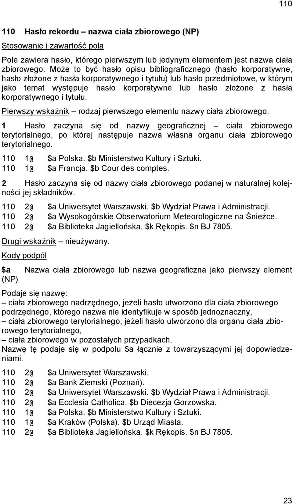 złożone z hasła korporatywnego i tytułu. Pierwszy wskaźnik rodzaj pierwszego elementu nazwy ciała zbiorowego.