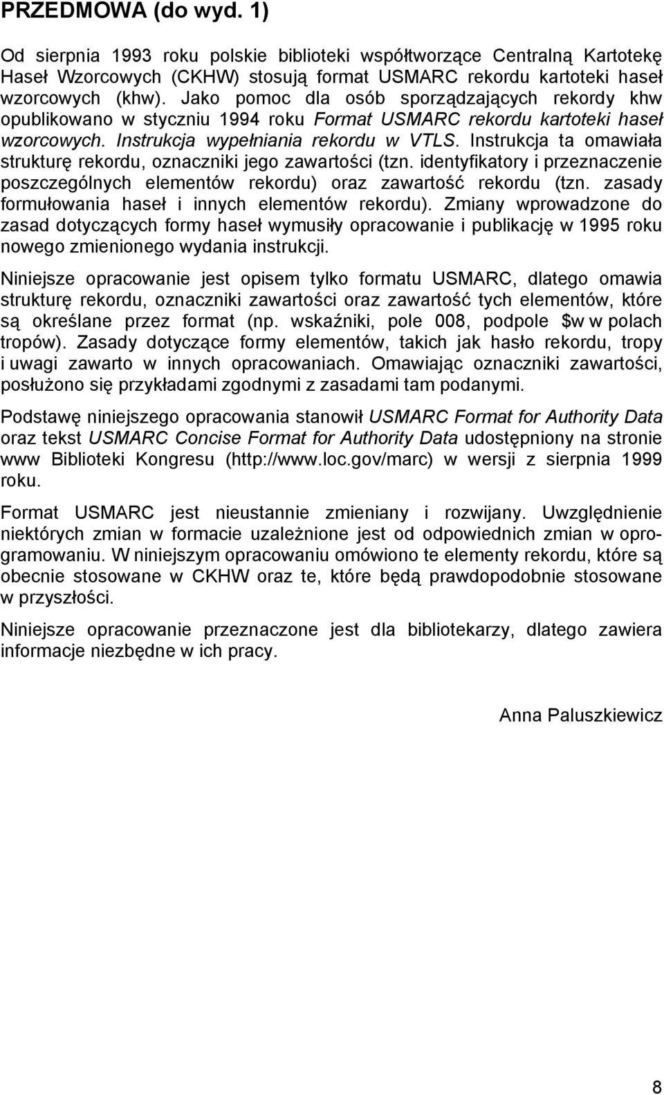 Instrukcja ta omawiała strukturę rekordu, oznaczniki jego zawartości (tzn. identyfikatory i przeznaczenie poszczególnych elementów rekordu) oraz zawartość rekordu (tzn.