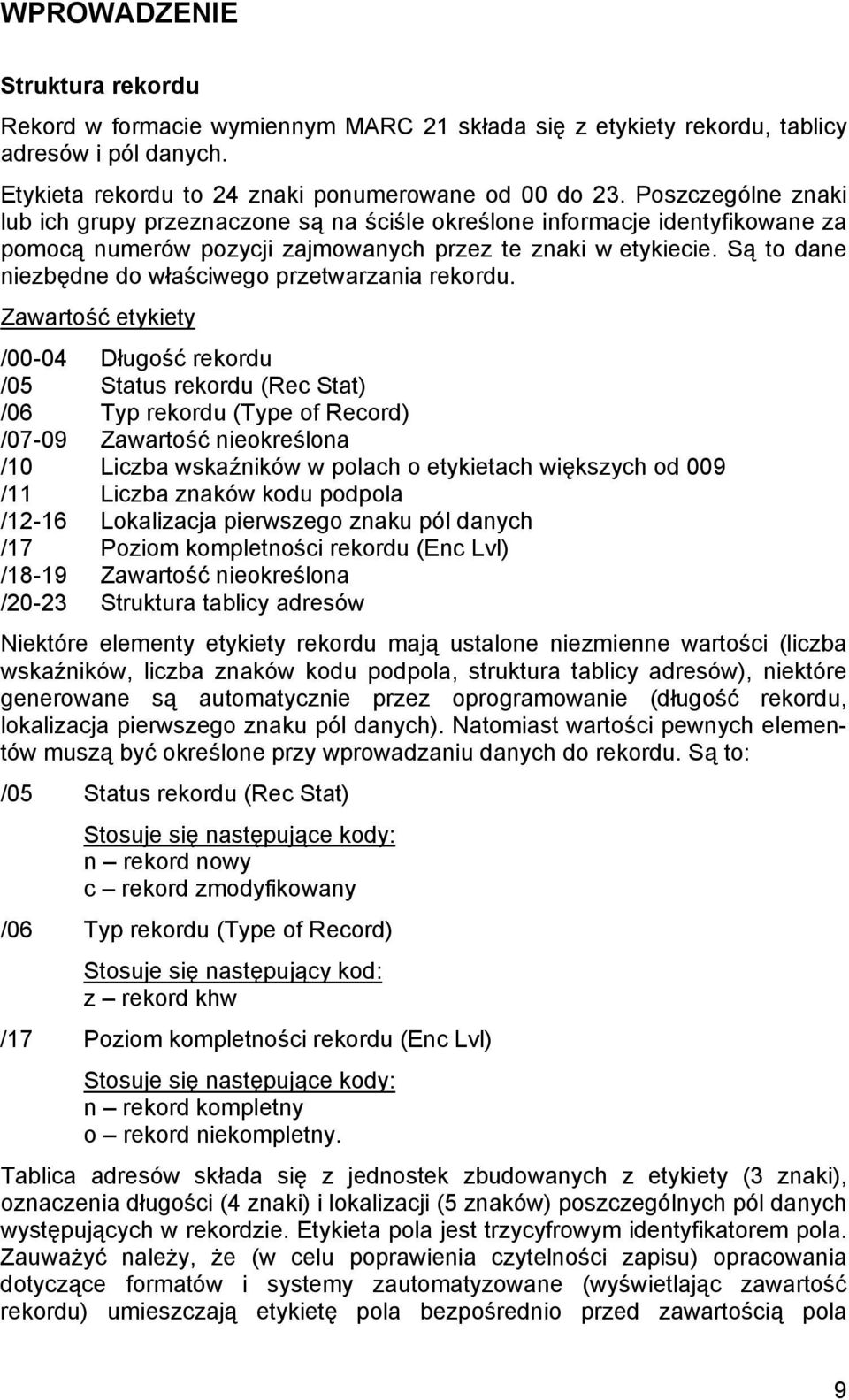 Są to dane niezbędne do właściwego przetwarzania rekordu.