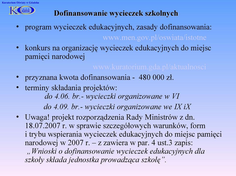 terminy składania projektów: do 4.06. br.- wycieczki organizowane w VI do 4.09. br.- wycieczki organizowane we IX ix Uwaga! projekt rozporządzenia Rady Ministrów z dn. 18.07.