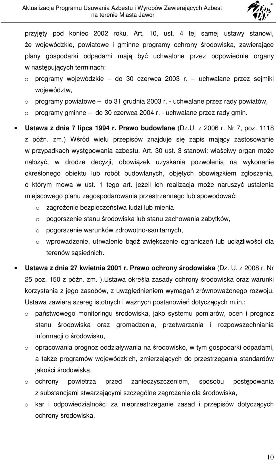 terminach: o programy wojewódzkie do 30 czerwca 2003 r. uchwalane przez sejmiki województw, o programy powiatowe do 31 grudnia 2003 r.