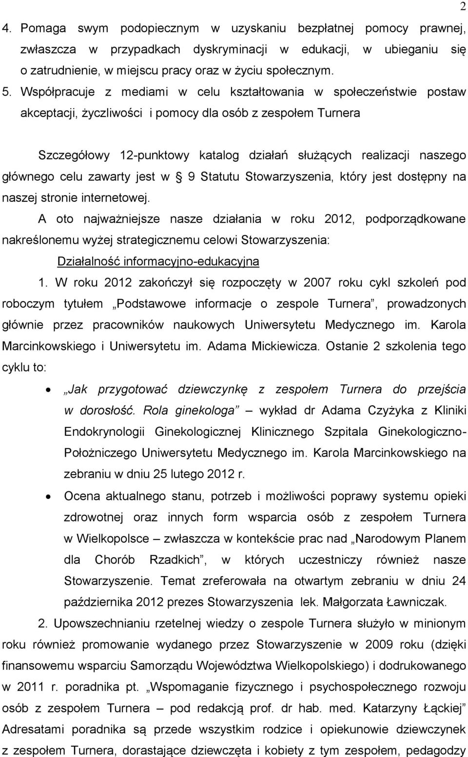 głównego celu zawarty jest w 9 Statutu Stowarzyszenia, który jest dostępny na naszej stronie internetowej.