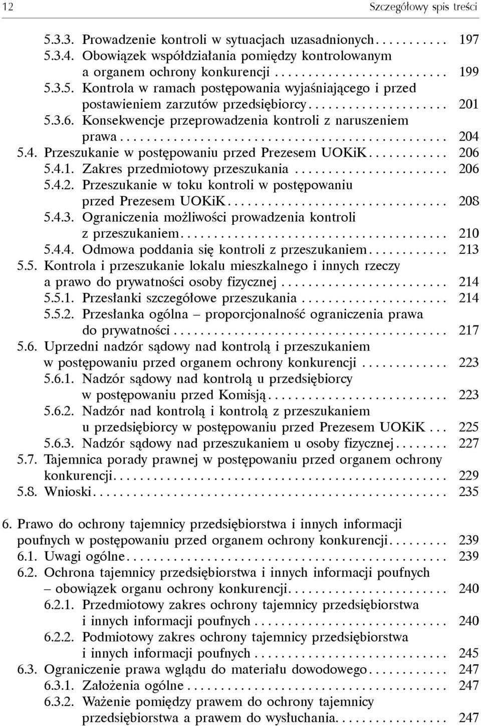 4. Przeszukanie w postępowaniu przed Prezesem UOKiK............ 206 5.4.1. Zakres przedmiotowy przeszukania....................... 206 5.4.2. Przeszukanie w toku kontroli w postępowaniu przed Prezesem UOKiK.