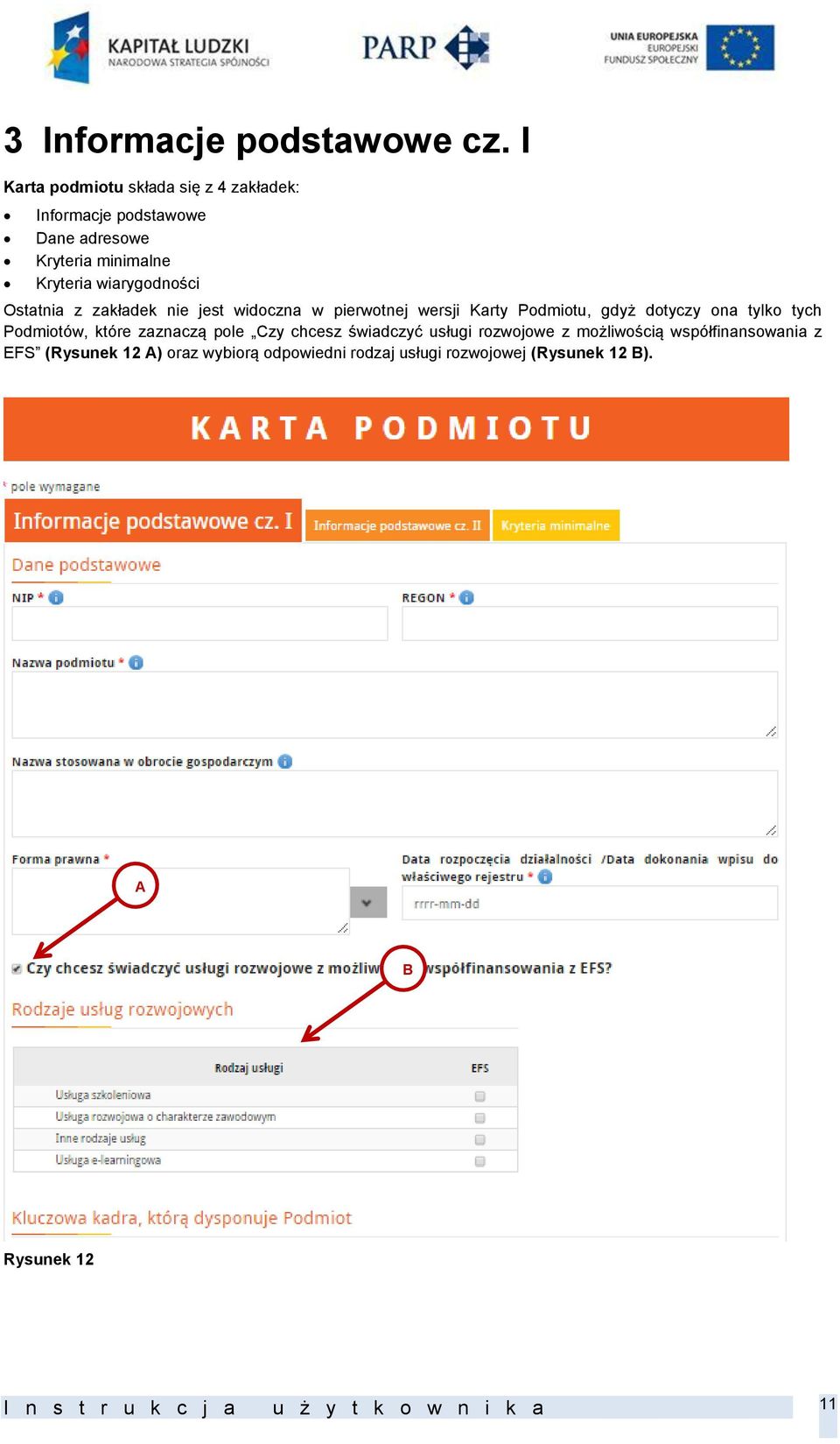 Ostatnia z zakładek nie jest widoczna w pierwotnej wersji Karty Podmiotu, gdyż dotyczy ona tylko tych Podmiotów, które