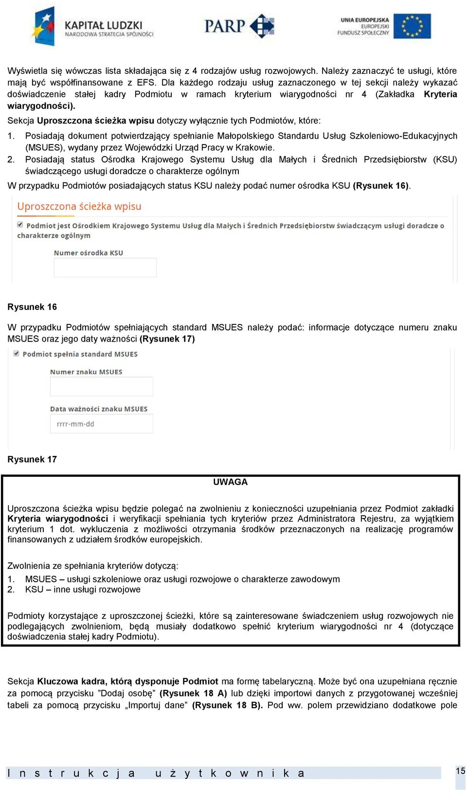 Sekcja Uproszczona ścieżka wpisu dotyczy wyłącznie tych Podmiotów, które: 1.