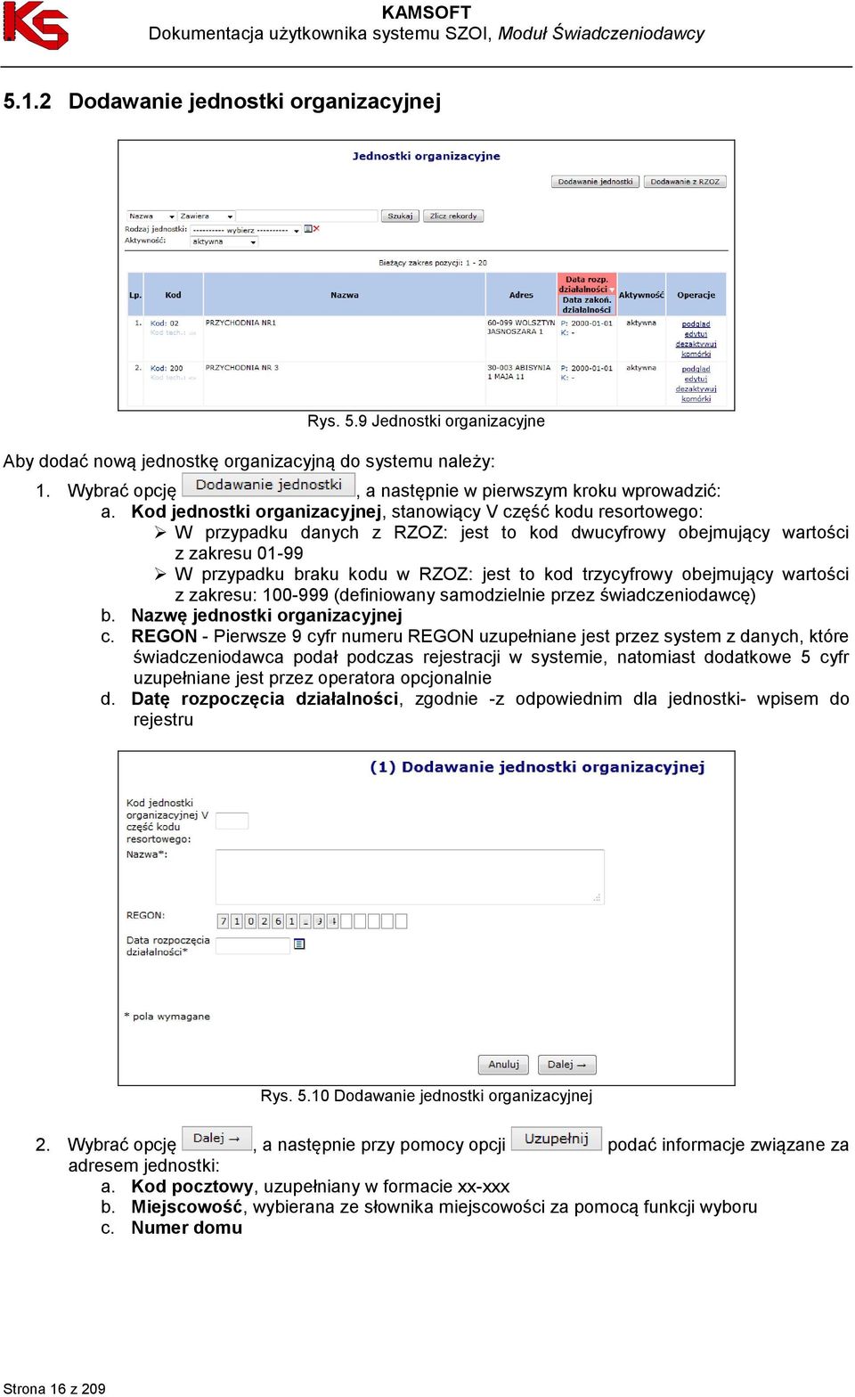trzycyfrowy obejmujący wartości z zakresu: 100-999 (definiowany samodzielnie przez świadczeniodawcę) b. Nazwę jednostki organizacyjnej c.