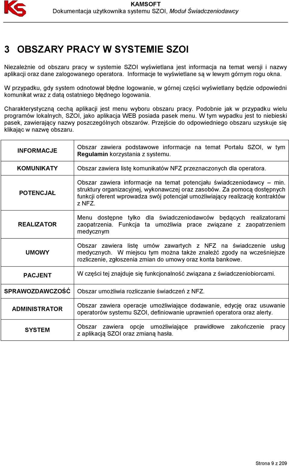 W przypadku, gdy system odnotował błędne logowanie, w górnej części wyświetlany będzie odpowiedni komunikat wraz z datą ostatniego błędnego logowania.