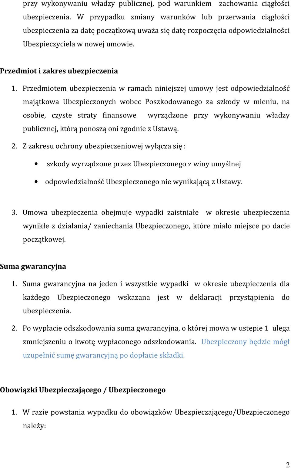 Przedmiotem ubezpieczenia w ramach niniejszej umowy jest odpowiedzialność majątkowa Ubezpieczonych wobec Poszkodowanego za szkody w mieniu, na osobie, czyste straty finansowe wyrządzone przy