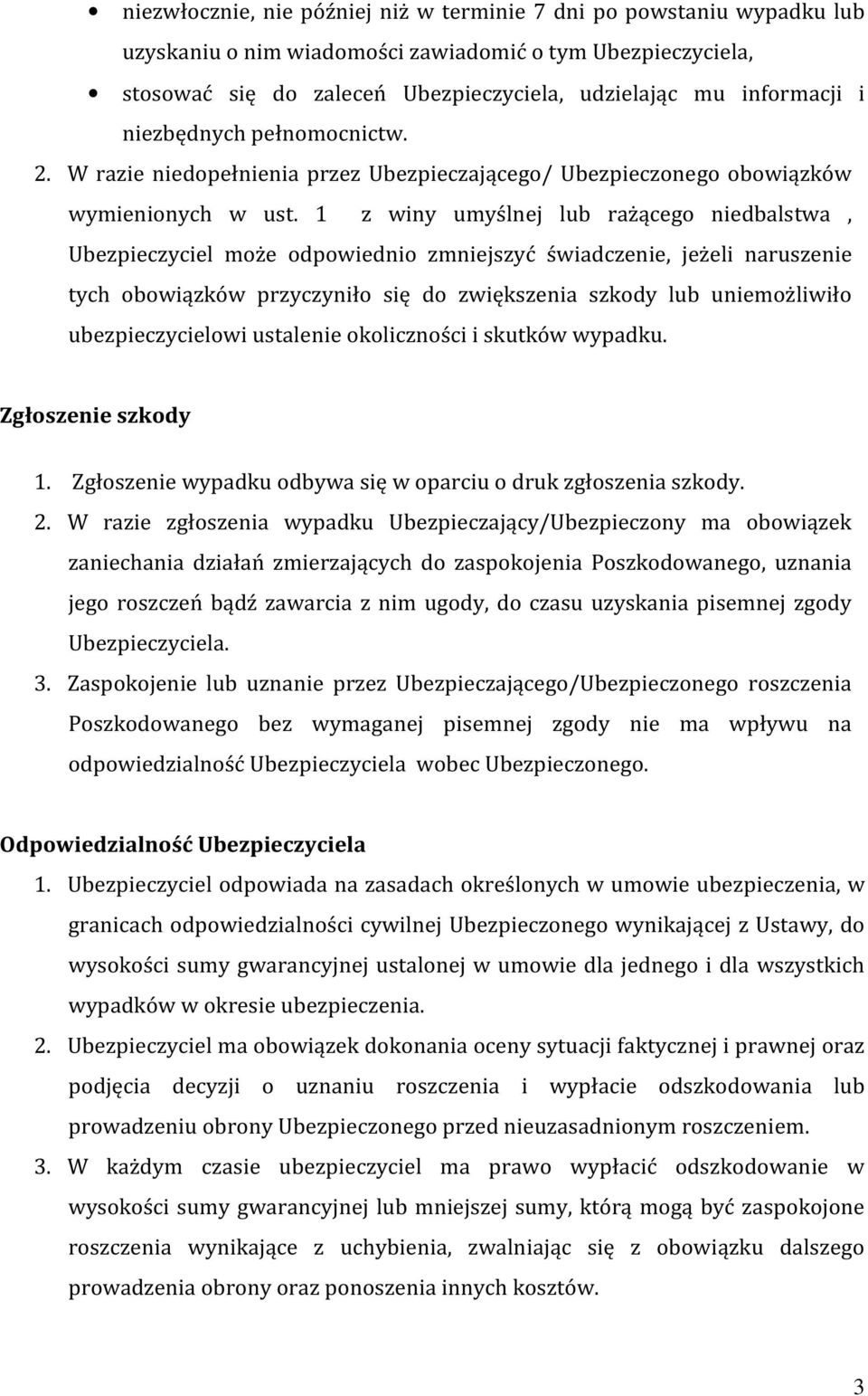 1 z winy umyślnej lub rażącego niedbalstwa, Ubezpieczyciel może odpowiednio zmniejszyć świadczenie, jeżeli naruszenie tych obowiązków przyczyniło się do zwiększenia szkody lub uniemożliwiło