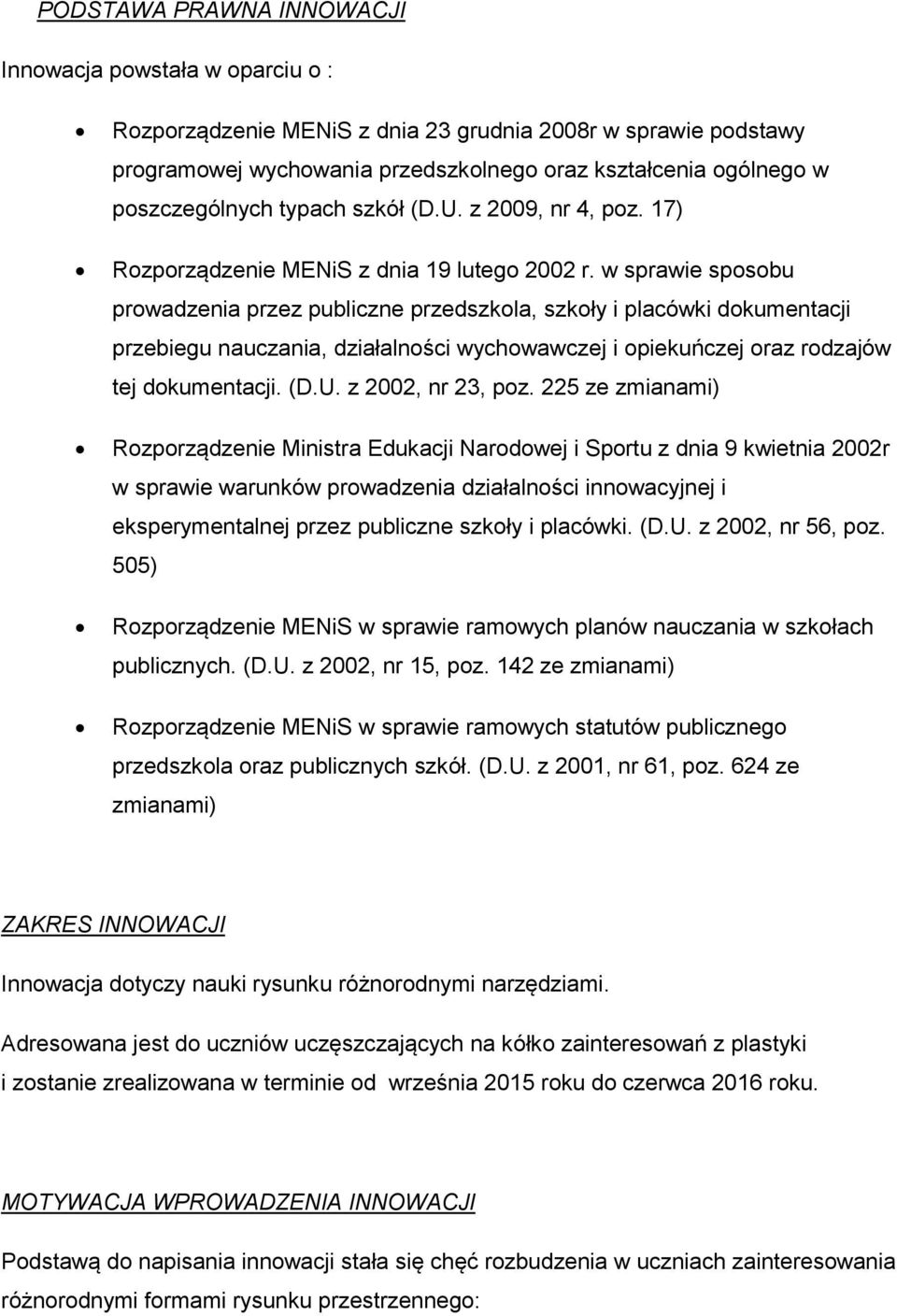 w sprawie sposobu prowadzenia przez publiczne przedszkola, szkoły i placówki dokumentacji przebiegu nauczania, działalności wychowawczej i opiekuńczej oraz rodzajów tej dokumentacji. (D.U.