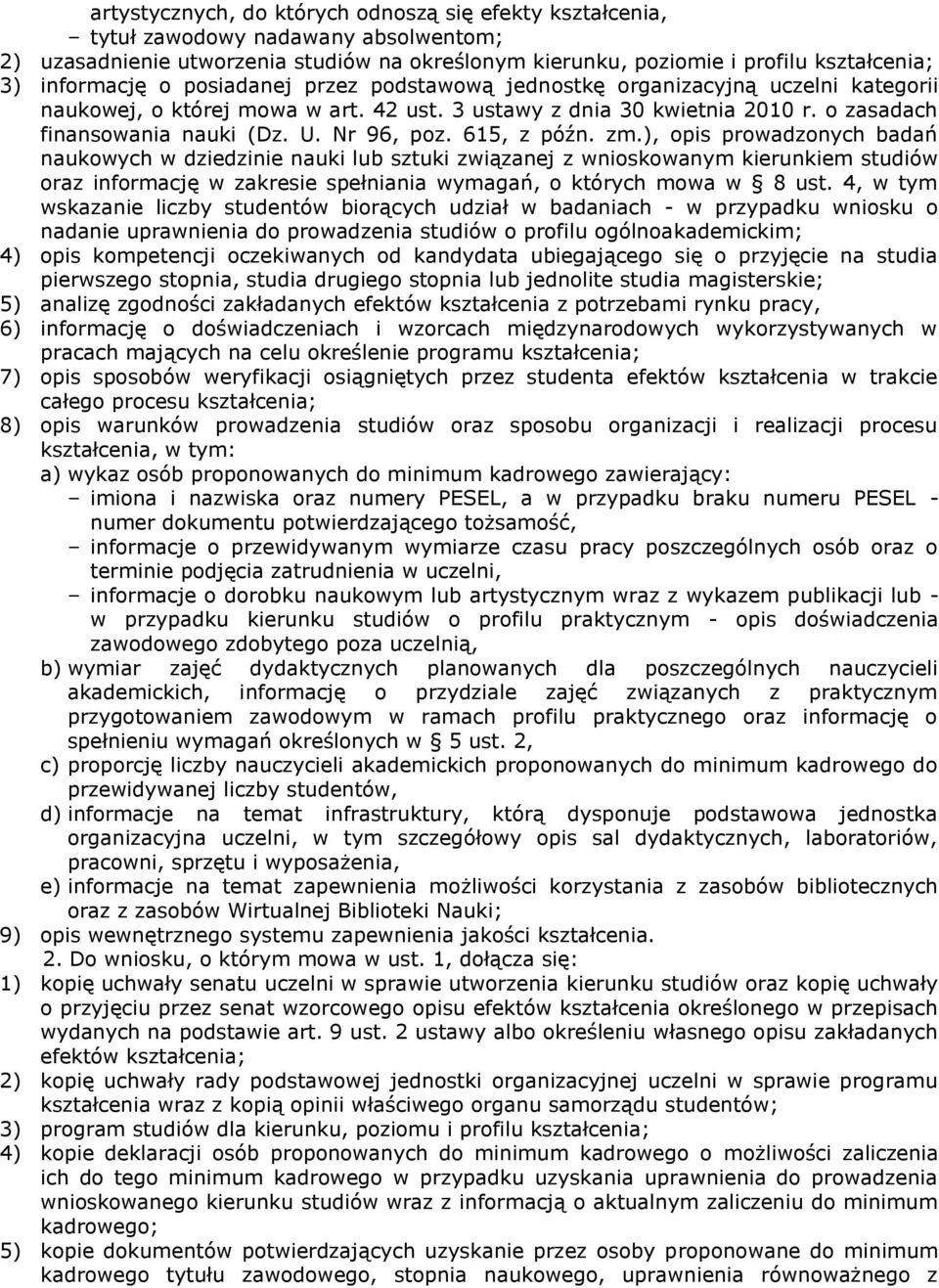 615, z późn. zm.), opis prowadzonych badań naukowych w dziedzinie nauki lub sztuki związanej z wnioskowanym kierunkiem studiów oraz informację w zakresie spełniania wymagań, o których mowa w 8 ust.