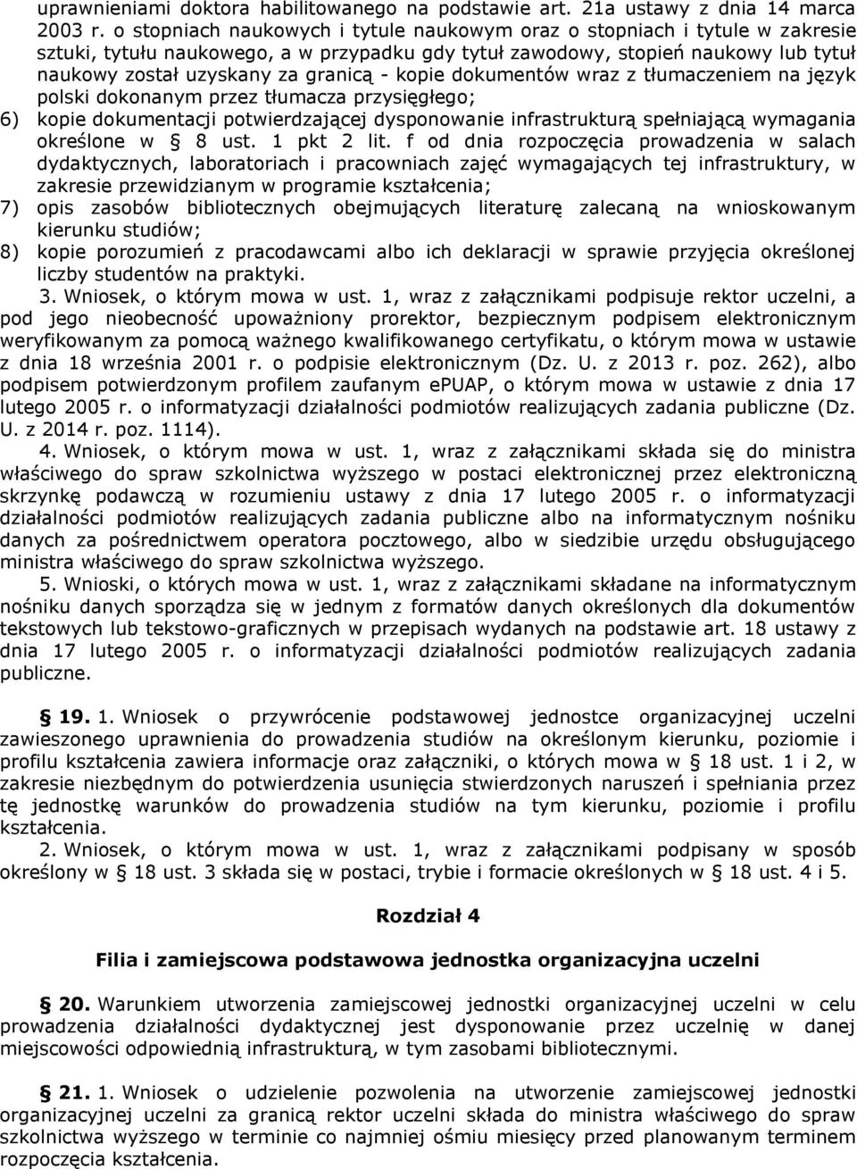 kopie dokumentów wraz z tłumaczeniem na język polski dokonanym przez tłumacza przysięgłego; 6) kopie dokumentacji potwierdzającej dysponowanie infrastrukturą spełniającą wymagania określone w 8 ust.