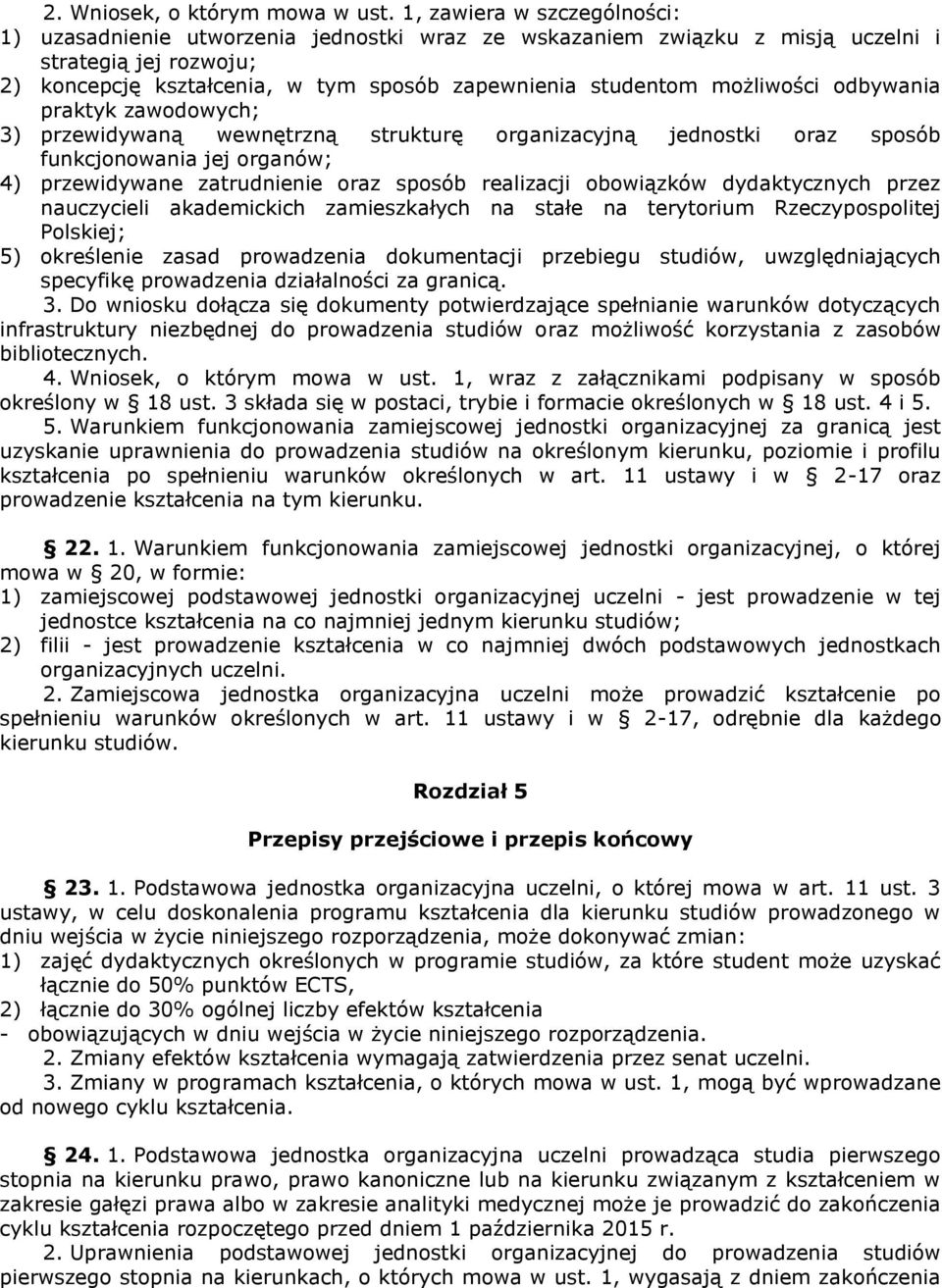 możliwości odbywania praktyk zawodowych; 3) przewidywaną wewnętrzną strukturę organizacyjną jednostki oraz sposób funkcjonowania jej organów; 4) przewidywane zatrudnienie oraz sposób realizacji