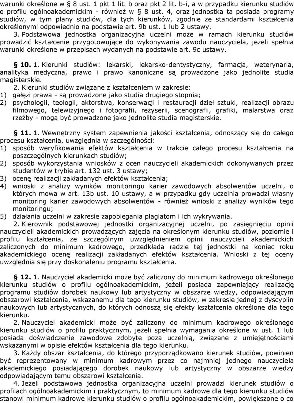 Podstawowa jednostka organizacyjna uczelni może w ramach kierunku studiów prowadzić kształcenie przygotowujące do wykonywania zawodu nauczyciela, jeżeli spełnia warunki określone w przepisach