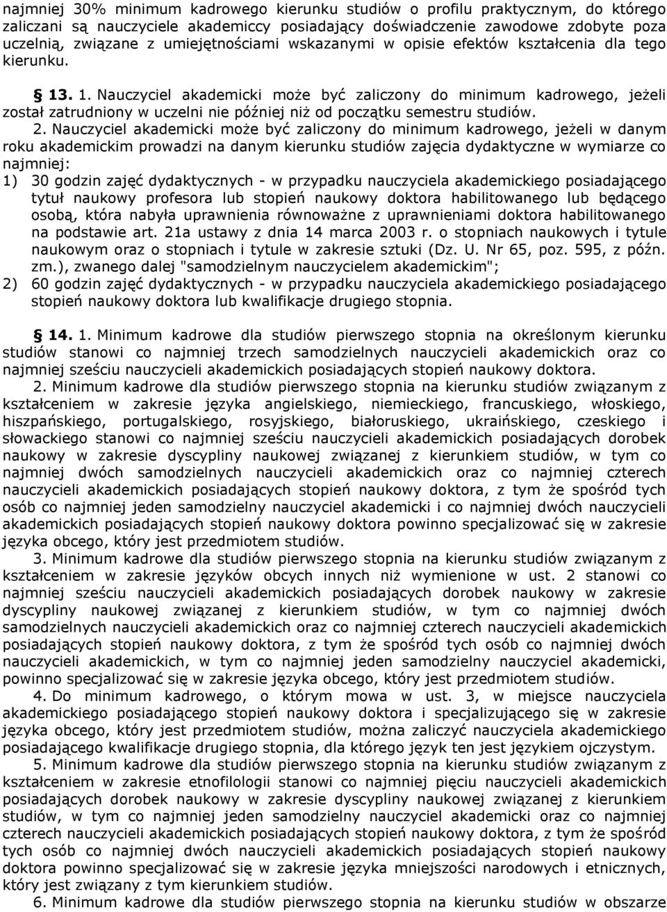 . 1. Nauczyciel akademicki może być zaliczony do minimum kadrowego, jeżeli został zatrudniony w uczelni nie później niż od początku semestru studiów. 2.
