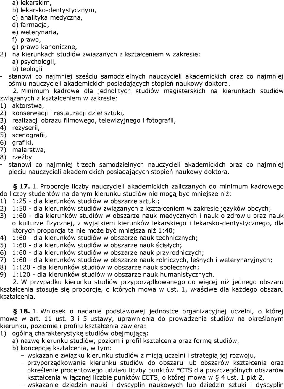 Minimum kadrowe dla jednolitych studiów magisterskich na kierunkach studiów związanych z kształceniem w zakresie: 1) aktorstwa, 2) konserwacji i restauracji dzieł sztuki, 3) realizacji obrazu