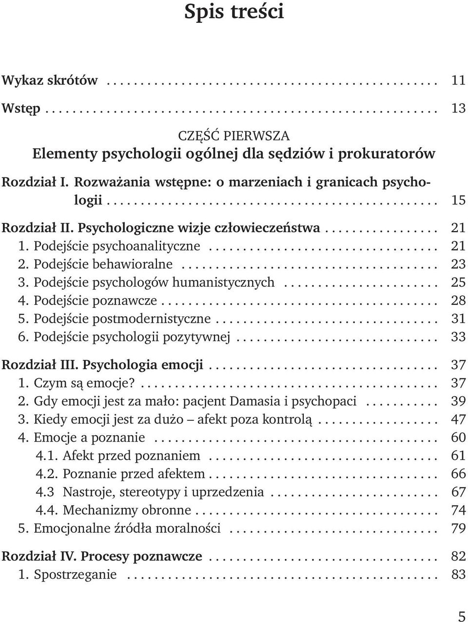 Podejście psychoanalityczne.................................. 21 2. Podejście behawioralne...................................... 23 3. Podejście psychologów humanistycznych....................... 25 4.