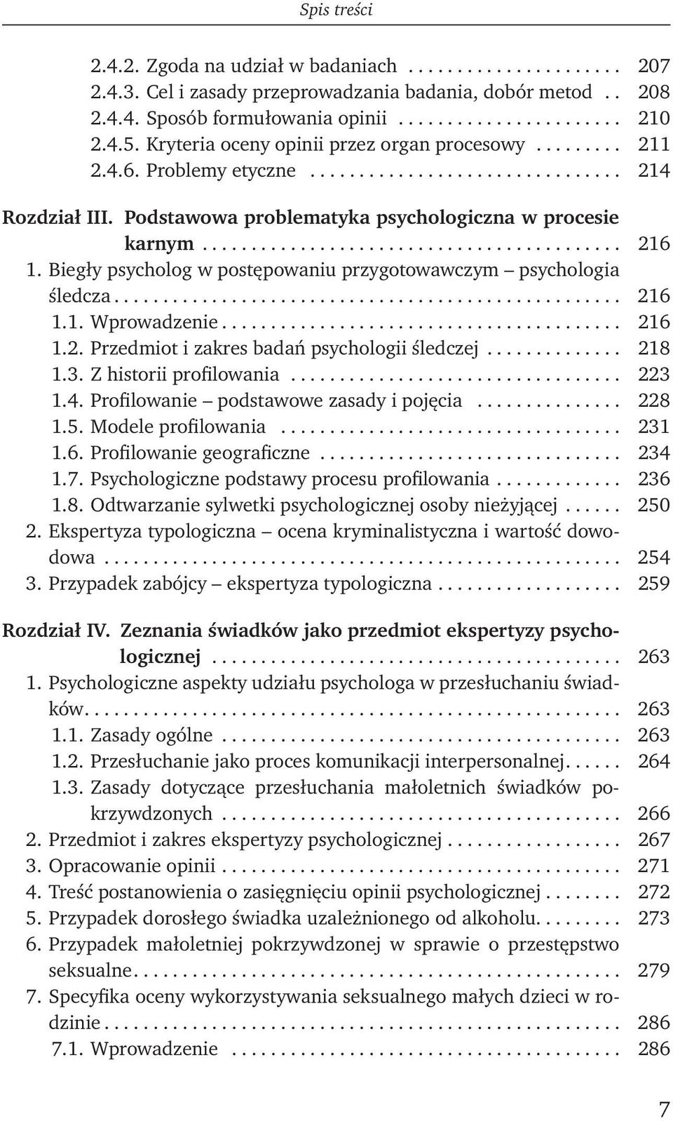 Biegły psycholog w postępowaniu przygotowawczym psychologia śledcza.................................................... 216 1.1. Wprowadzenie......................................... 216 1.2. Przedmiot i zakres badań psychologii śledczej.