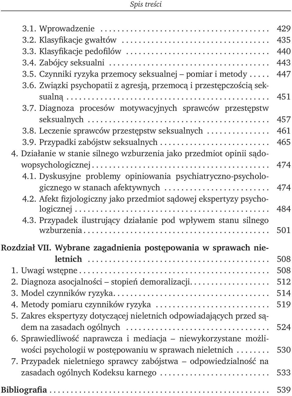 7. Diagnoza procesów motywacyjnych sprawców przestępstw seksualnych........................................... 457 3.8. Leczenie sprawców przestępstw seksualnych............... 461 3.9.