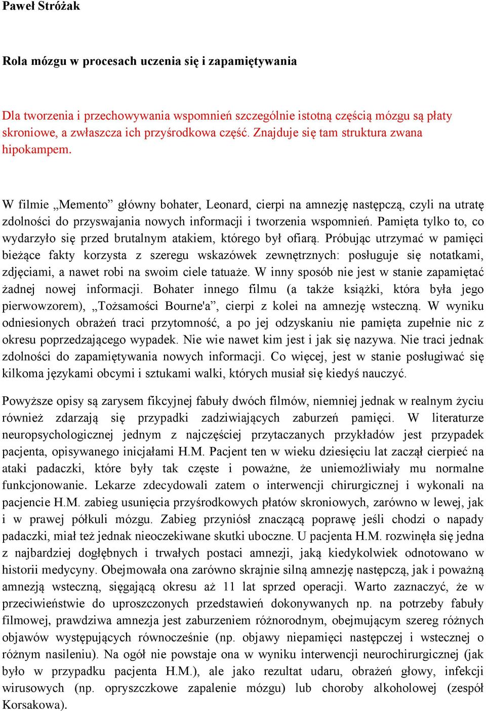Pamięta tylko to, co wydarzyło się przed brutalnym atakiem, którego był ofiarą.