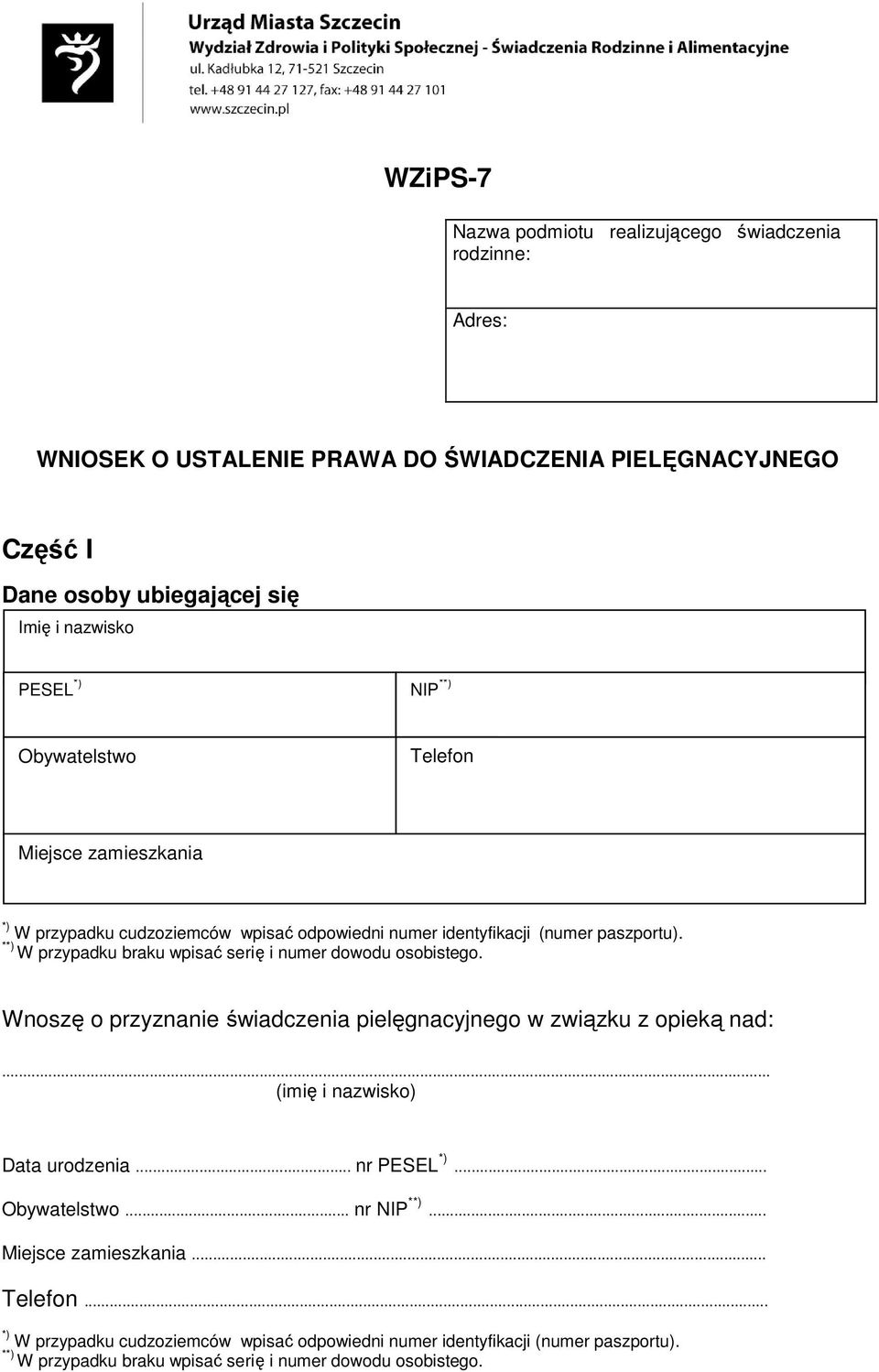 **) W przypadku braku wpisać serię i numer dowodu osobistego. Wnoszę o przyznanie świadczenia pielęgnacyjnego w związku z opieką nad:... (imię i nazwisko) Data urodzenia.