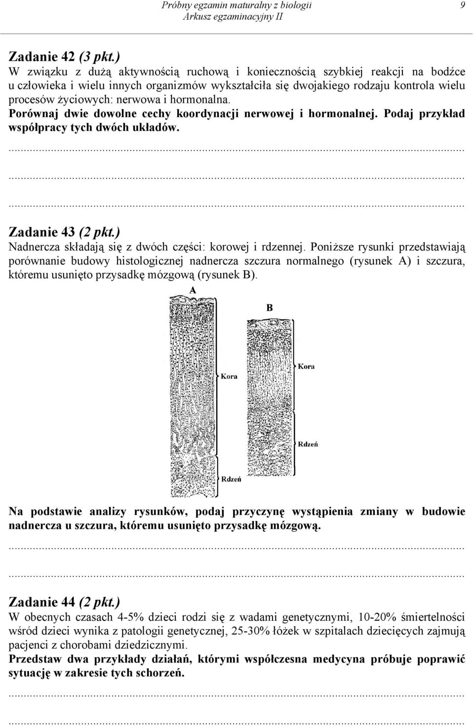 i hormonalna. Porównaj dwie dowolne cechy koordynacji nerwowej i hormonalnej. Podaj przykład współpracy tych dwóch układów. Zadanie 43 (2 pkt.