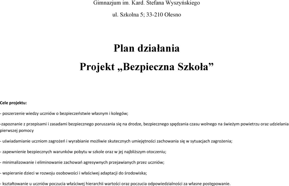 poruszania się na drodze, bezpiecznego spędzania czasu wolnego na świeżym powietrzu oraz udzielania pierwszej pomocy - uświadamianie uczniom zagrożeń i wyrabianie możliwie skutecznych umiejętności